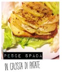 Pesce spada al forno in crosta di patate